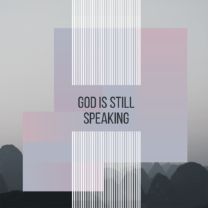 God is Still Speaking
