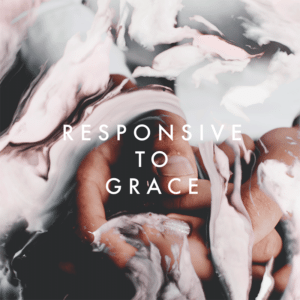 Responsive to Grace