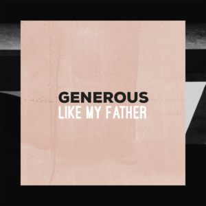 Generous Like My Father